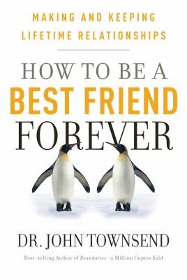 How To Be A Best Friend Forever Making And Keeping Lifetime Relationships