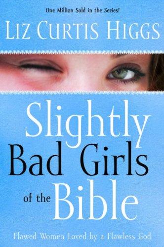 Slightly Bad Girls of the Bible by Liz Curtis Higgs cover