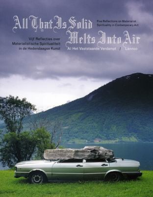 Al Het Vaststaande Verdampt Vijf Reflecties Over Materialistische Spiritualiteit In De Hedendaagse Kunst All That Is Solid Melts Into Air Five Reflections On Materialist Spirituality In Contemporary Art