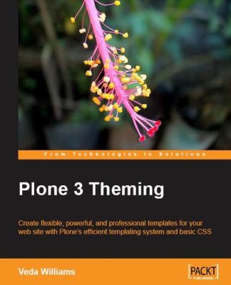 Plone 3 Theming Create Flexible Powerful And Professional Themes For Your Web Site With Plone And Basic Css