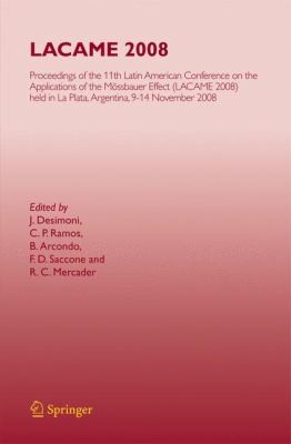 Lacame 2008 Proceedings Of The 11th Latin American Conference On The Applications Of The Mssbauer Effect Lacame 2008 Held In La Plata Argentina 914 November 2008 Previously Published In Hyperfine Interactions Vol 195 Nos 13 2010