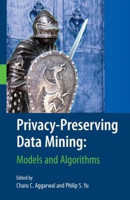 Privacypreserving Data Mining Models And Algorithms