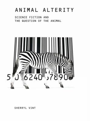 Animal Alterity Science Fiction And The Question Of The Animal by Sherryl Vint cover