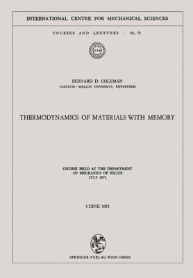 Thermodynamics Of Materials With Memory Course Held At The Department Of Mechanics Of Solids July 1971