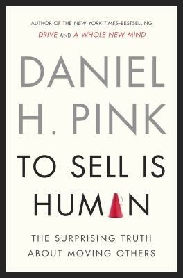 To Sell Is Human The Surprising Truth About Moving Others