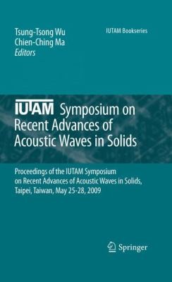 Iutam Symposium On Recent Advances Of Acoustic Waves In Solids Proceedings Of The Iutam Symposium On Recent Advances Of Acoustic Waves In Solid Taipe Taiwan May 2528 2009