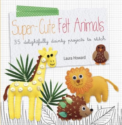 Supercute Felt Animals