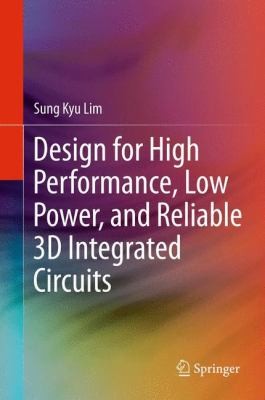 Design For High Performance Low Power And Reliable 3d Integrated Circuits