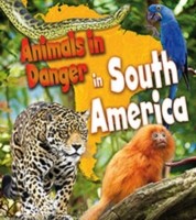 Animals In Danger In South America by Louise Spilsbury, Richard Spilsbury, Michael Bright cover