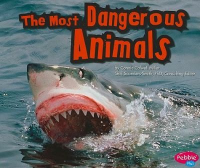 The Most Dangerous Animals
            
                Pebble Plus Extreme Animals Paperback by Gail Saunders-Smith, Connie Colwell Miller, Tanya Dewey cover