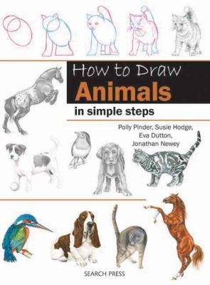How To Draw Animals In Simple Steps by Eva Dutton, Polly Pinder, Susie Hodge, Jonathan Newey cover