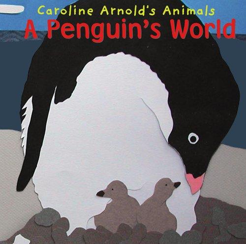 A Penguin's World (Caroline Arnold's Animals) (Caroline Arnold's Animals) by Caroline Arnold cover