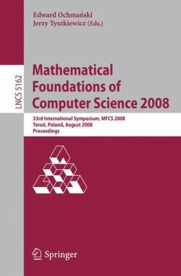 Mathematical Foundations Of Computer Science 2008 33rd International Symposium Mfcs 2008 Torun Poland August 2529 2008 Proceedings