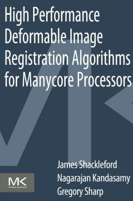High Performance Deformable Image Registration Algorithms For Manycore Processors by Nagarajan Kandasamy cover