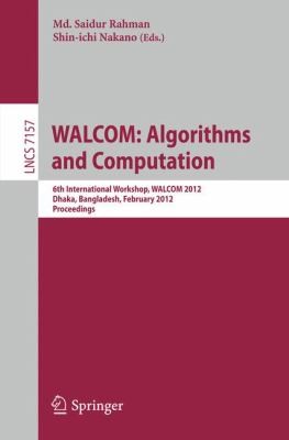 Walcom Algorithm And Computation 6th International Workshop Walcom 2012 Dhaka Bangladesh February 1517 2012 Proceedings