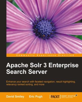 Apache Solr 3 Enterprise Search Server Enhance Your Search With Faceted Navigation Result Highlighting Relevancy Ranked Sorting And More