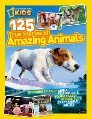 125 True Stories Of Amazing Animals