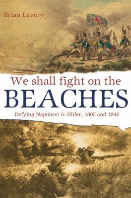We Shall Fight On The Beaches Defying Napoleon Hitler 1805 And 1940