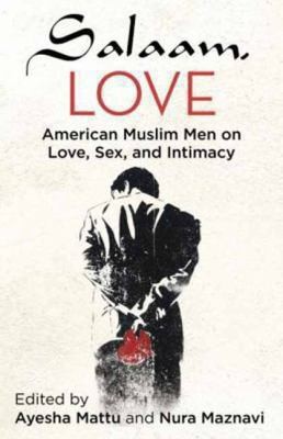 Salaam Love American Muslim Men On Love Sex And Intimacy