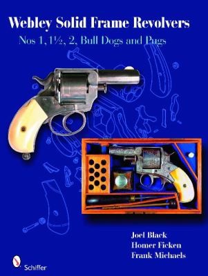 Webley Solid Frame Revolvers Nos 1 1 12 2 Bull Dogs And Pugs