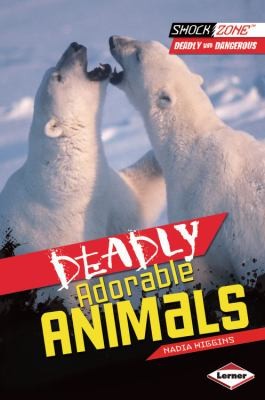 Deadly Adorable Animals by Nadia Higgins cover