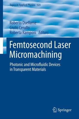 Femtosecond Laser Micromachining Photonic And Microfluidic Devices In Transparent Materials