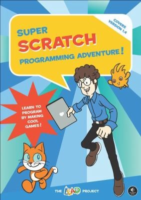Super Scratch Programming Adventure Learn To Program By Making Cool Games