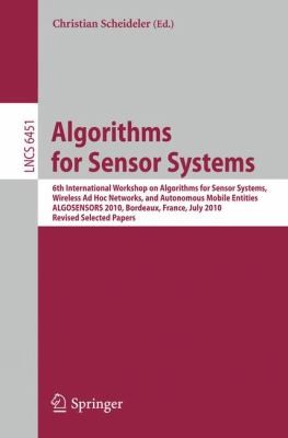 Algorithms For Sensor Systems 6th International Workshop On Algorithms For Sensor Systems Wireless Ad Hoc Networks And Autonomous Mobile Entities Algosensors 2010 Bordeaux France July 5 2010 Revised Selected Papers