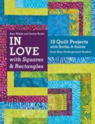 In Love With Squares Rectangles 10 Quilt Projects With Batiks Solids From Blue Underground Studios
