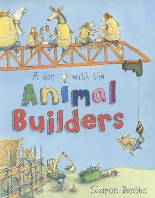 A Day With The Animal Builders by Sharon Rentta cover