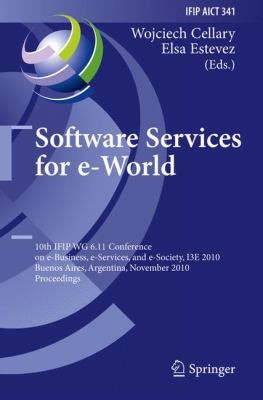 Software Services For Eworld 10th Ifip Wg 611 Conference On Ebusiness Eservices And Esociety I3e 2010 Buenos Aires Argentina November 35 2010 Proceedings