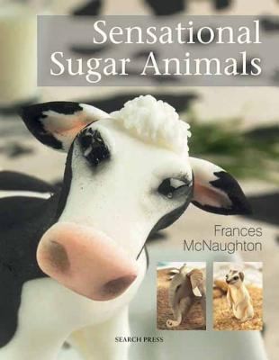 Sensational Sugar Animals by Frances Mcnaughton cover