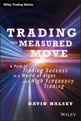 Trading The Measured Move A Path To Trading Success In A World Of Algos And Highfrequency Trading