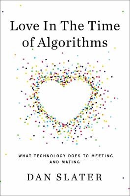 Love In The Time Of Algorithms What Technology Does To Meeting And Mating