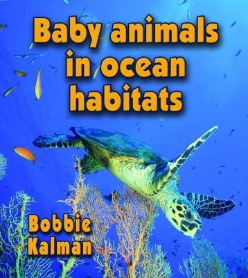 Baby Animals In Ocean Habitats by Bobbie Kalman cover