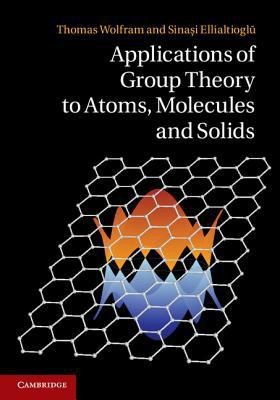 Applications of Group Theory to Atoms Molecules and Solids