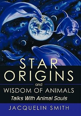 Star Origins And Wisdom Of Animals Talks With Animal Souls by Jacquelin Smith cover