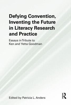 Defying Convention Inventing the Future in Literacy Research and Practice Edited by Patricia L Anders