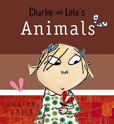 Charlie and Lolas Animals
            
                Charlie and Lola by Lauren Child cover