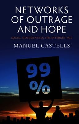 Networks Of Outrage And Hope Social Movements In The Internet Age