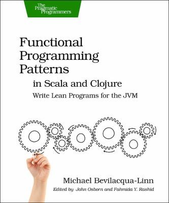 Functional Programming Patterns In Scala And Clojure Write Lean Programs For The Jvm
