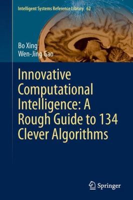 Innovative Computational Intelligence A Rough Guide To 134 Clever Algorithms
