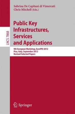 Public Key Infrastructures Services And Applications 9th European Workshop Europki 2012 Pisa Italy September 1314 2012 Revised Selected Papers