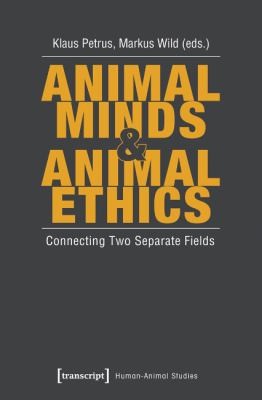 Animal Minds Animal Ethics Connecting Two Separate Fields by Klaus Petrus cover