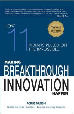 Making Breakthrough Innovation Happen How Eleven Indians Pulled Off The Impossible
