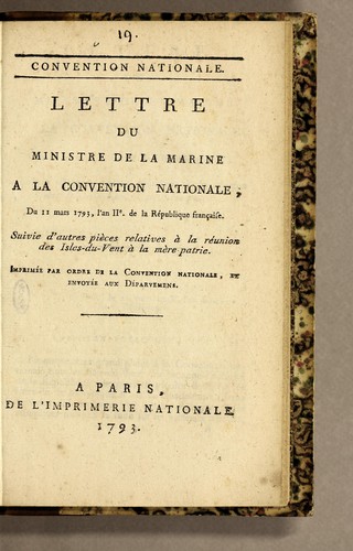 Lettre du ministre de la marine a la Convention nationale, du 11 mars 1793, l'an IIe. de la République fran̨cais. Suivie d'autres pièces relatives à la reunion des Isles-du Vent à la mère-patrie by France. Ministère de la marine cover