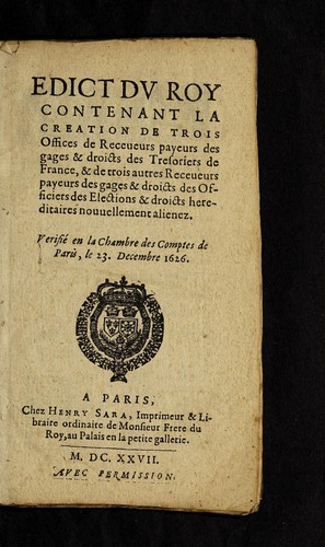 Edict du roy contenant la creation de trois offices de receueurs payeurs des gages & droicts des tresoriers de France, & de trois autres receueurs payeurs des gages & droicts des officiers des elections & droicts hereditaires nouuellement alienez by France cover