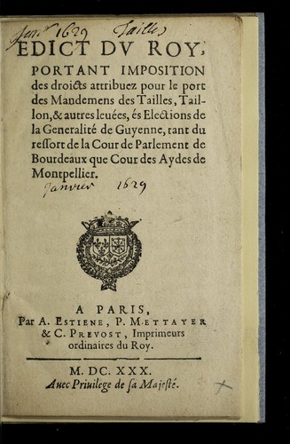 Edict dv roy, portant imposition des droicts attribuez pour le port des mandemens des tailles, taillon, & autres leue es, e s elections de la generalite  de Guyenne, tant du ressort de la Cour de Parlement de Bordeaux que Cour des aydes de Montpellier by France cover