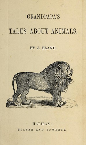 Grandpapa's tales about animals by James Bland of Halifax, England cover