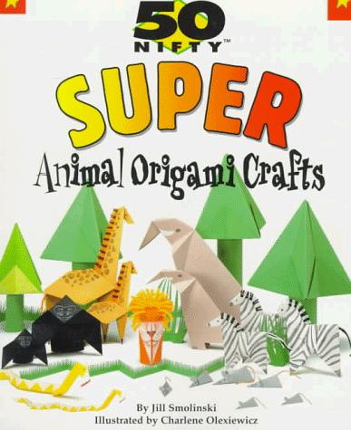 50 nifty super animal origami crafts by Jill Smolinski cover